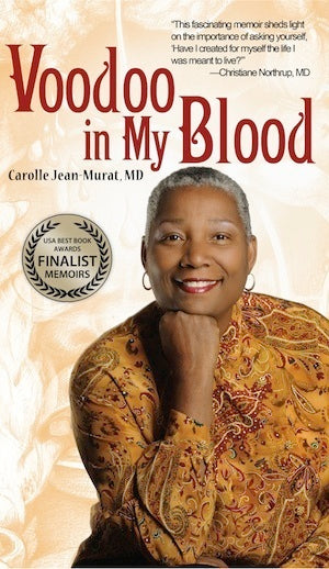 Voodoo in My Blood: A Healer's Journey from Surgeon to Shaman (BEST MEMOIR winner) by: Carolle Jean-Murat