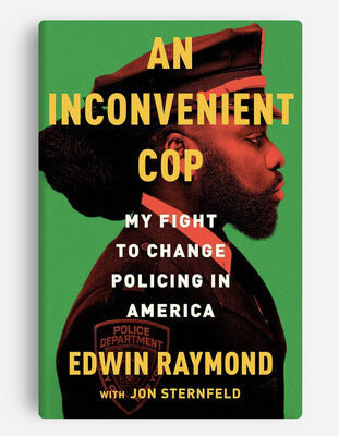 An Inconvenient Cop: My Fight to Change Policing in America By Edwin Raymond
