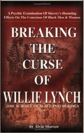 Breaking the Curse of Willie Lynch: The Science Of Slave Psychology (Paperback) by: Alvin Morrow  (Author)