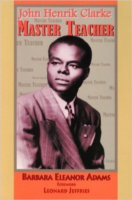 John Henrik Clarke-Master Teacher (Paperback) by: Barbara Eleanor Adams