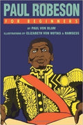 Paul Robeson For Beginners (For Beginners (For Beginners) (Paperback) by: Paul Von Blum (Author), Elizabeth Von Notias (Illustrator), Ramsess (Illustrator)