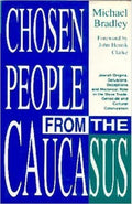 CHOSEN PEOPLE FROM THE CAUCASUS (Paperback) by: MICHAEL BRADLEY (Author),   JOHN HENRIK CLARKE (Foreword)