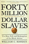 Forty Million Dollar Slaves: The Rise, Fall, and Redemption of the Black Athlete (Paperback) by: William C. Rhoden