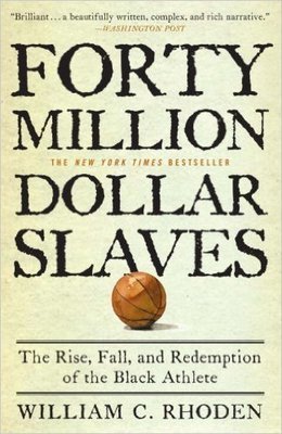 Forty Million Dollar Slaves: The Rise, Fall, and Redemption of the Black Athlete (Paperback) by: William C. Rhoden