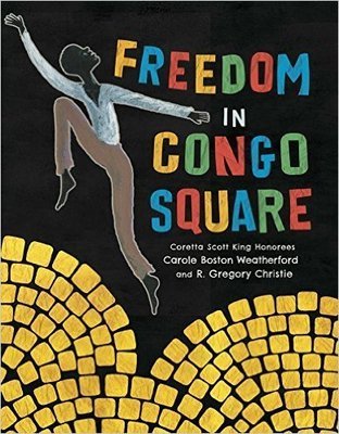 Freedom in Congo Square (Hardcover) – by: Carole Boston Weatherford (Author),  R. Gregory Christie (Illustrator)