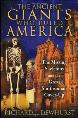 The Ancient Giants Who Ruled America: The Missing Skeletons and the Great Smithsonian Cover-Up