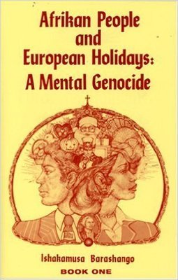 Afrikan People and European Holidays: A Mental Genocide (Paperback) by:  Ishakamusa Barashango