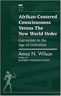 Afrikan-Centered Consciousness Versus the New World Order: Garveyism in the Age of Globalism