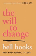 The Will to Change: Men, Masculinity, and Love By:Bell Hooks